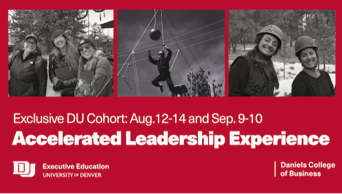 University of Denver Executive Education promotion for “Accelerated Leadership Experience,” with three black-and-white photos showing people outdoors (group, ropes course, and helmeted participants). Text reads: “Exclusive DU Cohort: Aug. 12–14 and Sep. 9–10.” Logos for University of Denver Executive Education and Daniels College of Business.
